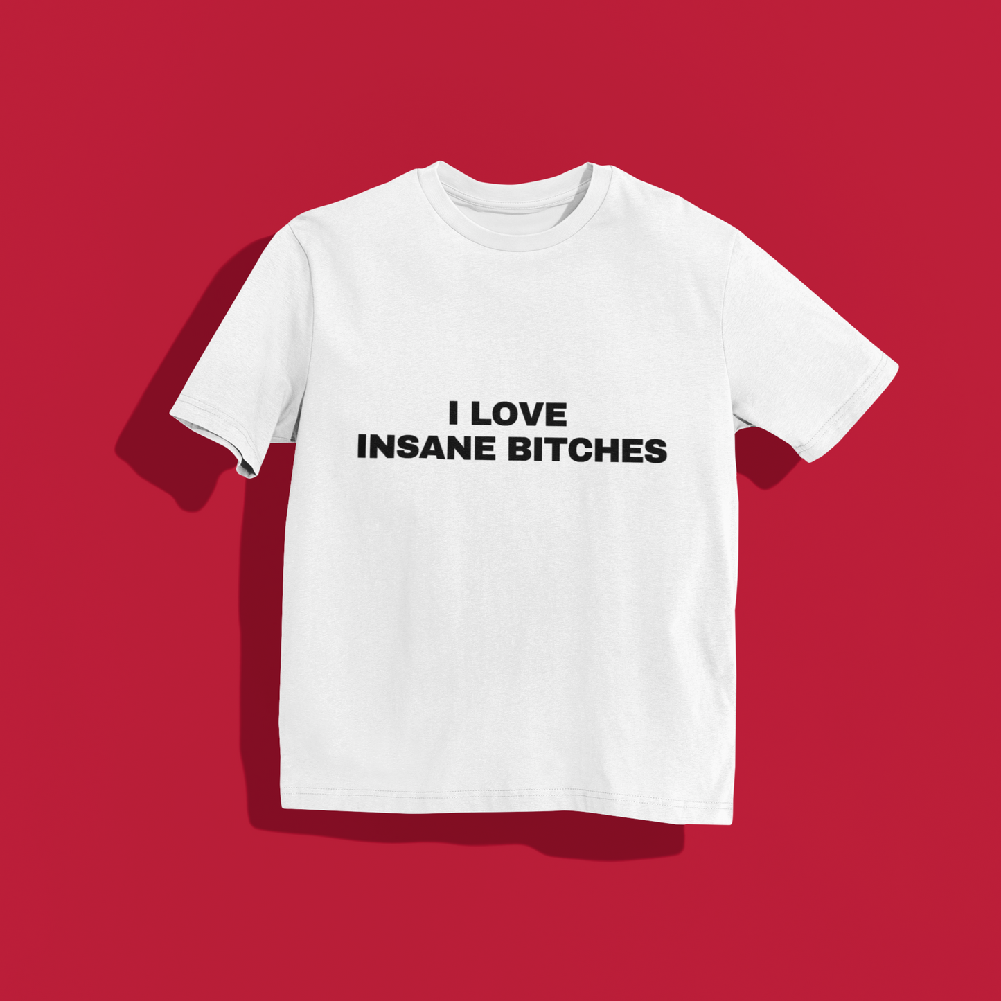 I love insane bitches